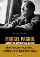 Couverture du livre « Marcel Pagnol : Autant en emporte la gloire » de Jean-Jacques Jelot-Blanc aux éditions Privat