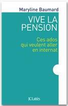 Couverture du livre « Vive la pension ; ces ados qui veulent aller en internat » de Maryline Baumard aux éditions Jc Lattes