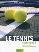 Couverture du livre « Le tennis : comment ? approche technique, iomécanique et pédagogique » de Franck Borrel aux éditions Vigot