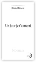 Couverture du livre « Un jour je t'aimerai » de Roland Bijaoui aux éditions Belfond