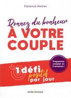 Couverture du livre « Donnez du bonheur à votre couple ; 1 défi positif par jour » de Florence Peltier aux éditions Intereditions