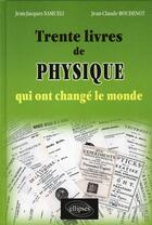 Couverture du livre « Trente livres de physique qui ont changé le monde » de Samueli Boudenot aux éditions Ellipses