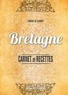 Couverture du livre « Carnet de recettes de Bretagne » de Louis Le Cunff aux éditions Ouest France