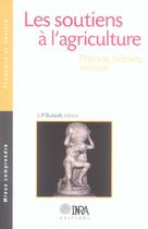 Couverture du livre « Les soutiens à l'agriculture ; théorie, histoire, mesure » de J-P Butault aux éditions Inra