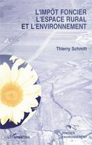 Couverture du livre « L'impôt foncier, l'espace rural et l'environnement » de Thierry Schmitt aux éditions L'harmattan
