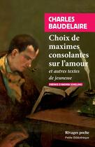 Couverture du livre « Choix de maximes consolantes sur l'amour et autres textes de jeunesse » de Charles Baudelaire aux éditions Rivages