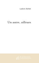 Couverture du livre « Un autre, ailleurs » de Ludovic Boillat aux éditions Le Manuscrit
