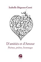 Couverture du livre « D'amities et d'amour - poemes, prieres, hommages » de Degeans-Carre I. aux éditions Editions Du Panthéon