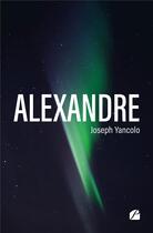 Couverture du livre « Alexandre » de Joseph Yancolo aux éditions Editions Du Panthéon