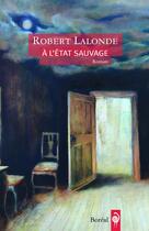 Couverture du livre « À l'état sauvage » de Robert Lalonde aux éditions Boreal