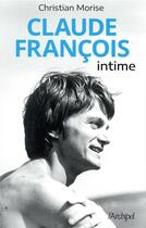 Couverture du livre « Claude François intime » de Christian Morise aux éditions Archipel