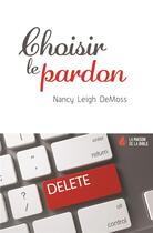Couverture du livre « Choisir le pardon » de Demoss Nancy Leigh aux éditions La Maison De La Bible