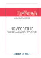 Couverture du livre « Homéopathie ; principes, clinique, techniques » de Michel Guermonprez aux éditions Similia