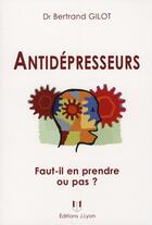 Couverture du livre « Antidépresseurs ; des idées reçues aux réalités des traitements » de Gilot aux éditions Josette Lyon
