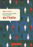 Couverture du livre « Dictionnaire insolite de l'Italie » de Regine Cavallaro aux éditions Cosmopole