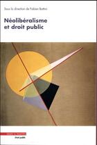 Couverture du livre « Néolibéralisme et droit public » de Fabien Bottini et Collectif aux éditions Mare & Martin