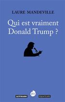Couverture du livre « Qui est vraiment Donald Trump ? » de Laure Mandeville aux éditions Des Equateurs