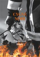 Couverture du livre « Le cygne noir Tome 1 » de Frederique Roger aux éditions Le Lys Bleu