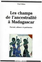 Couverture du livre « Les champs de l'ancestralité à Madagascar : parenté, alliance et patrimoine » de Paul Ottino aux éditions Karthala