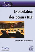 Couverture du livre « Exploitation des coeurs REP » de Nordine Kerkar et Philippe Paulin aux éditions Edp Sciences