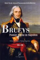 Couverture du livre « Brueys ; premier amiral de Napoléon ; 1753-1798 » de Jean-Francois Gourdou aux éditions La Compagnie Litteraire