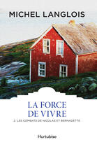 Couverture du livre « La force de vivre v 02 les combats de nicolas et bernadette » de Michel Langlois aux éditions Editions Hurtubise