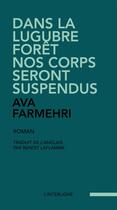 Couverture du livre « Dans la lugubre forêt nos corps seront suspendus » de Ava Farmehri aux éditions Interligne