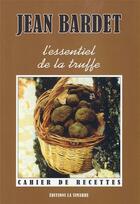 Couverture du livre « L'ESSENTIEL DE LA TRUFFE » de Jean Bardet aux éditions La Simarre