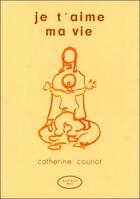 Couverture du livre « Je t'aime ma vie » de Couriot Catherine aux éditions Altess