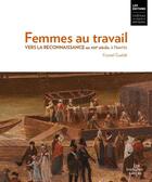 Couverture du livre « Femmes au travail. Vers la reconnaissance au 19e siècle, à Nantes » de Krystel Gualdé aux éditions Chateau Des Ducs De Bretagne