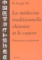 Couverture du livre « La medecine traditionnelle chinoise & le cancer - prevention et traitement » de Xu Yongfu aux éditions Desiris