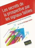 Couverture du livre « Les secrets de la prospective par les signaux faibles » de Cahen/Philippe aux éditions Kawa