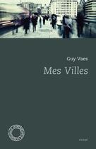 Couverture du livre « Mes villes » de Guy Vaes aux éditions Espace Nord