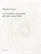 Couverture du livre « La musique concrète, art des sons fixes » de Michel Chion aux éditions Momeludies