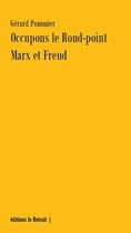 Couverture du livre « Occupons le rond-point :Marx et Freud » de Gerard Pommier aux éditions Editions Le Retrait