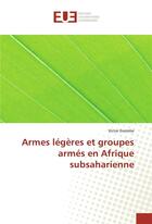 Couverture du livre « Armes legeres et groupes armes en afrique subsaharienne » de Victor Essimbe aux éditions Editions Universitaires Europeennes