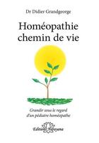 Couverture du livre « Homéopathie chemin de vie : grandir sous le regard d'un pédiatre homéopathe » de Didier Grandgeorge aux éditions Narayana