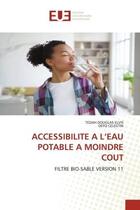 Couverture du livre « Accessibilite a l'eau potable a moindre cout - filtre bio-sable version 11 » de Elvis/Celestin aux éditions Editions Universitaires Europeennes