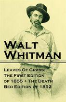 Couverture du livre « Leaves Of Grass: The First Edition of 1855 + The Death Bed Edition of 1892 » de Walt Whitman aux éditions E-artnow