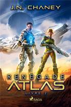 Couverture du livre « Renegade Atlas - Livre 2 » de Chaney J.N. aux éditions Saga France
