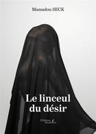 Couverture du livre « Le linceul du désir » de Mamadou Seck aux éditions Baudelaire
