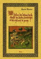 Couverture du livre « Phebus des deduiz de la chasse des bestes sauvaiges et des oyseaux de proye » de Gaston Phoebus aux éditions Maxtor