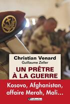 Couverture du livre « Un prêtre à la guerre ; le témoignage d'un aumônier parachutiste » de Christian Venard et Guillaume Zeller aux éditions Tallandier