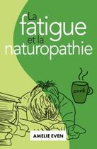 Couverture du livre « La fatigue et la naturopathie » de Amelie Even aux éditions Librinova