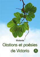 Couverture du livre « Citations et poÃ©sies de Victoria » de Victoria aux éditions Le Lys Bleu