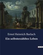 Couverture du livre « Ein selbsterzahltes leben » de Barlach E H. aux éditions Culturea