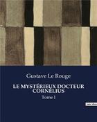 Couverture du livre « LE MYSTÉRIEUX DOCTEUR CORNÉLIUS : Tome I » de Le Rouge aux éditions Culturea