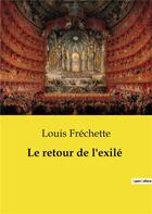 Couverture du livre « Le retour de l'exilé » de Louis Fréchette aux éditions Culturea