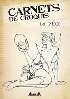 Couverture du livre « Carnets de croquis : le pixx » de Le Pixx aux éditions Armada