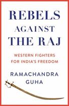 Couverture du livre « REBELS AGAINST THE RAJ » de Ramachandra Guha aux éditions William Collins